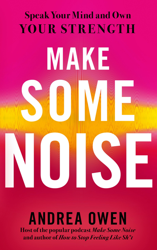 Бумажная книга «Make Some Noise. Speak Your Mind and Own Your Strength», автор Андреа Оуэн - фото №1