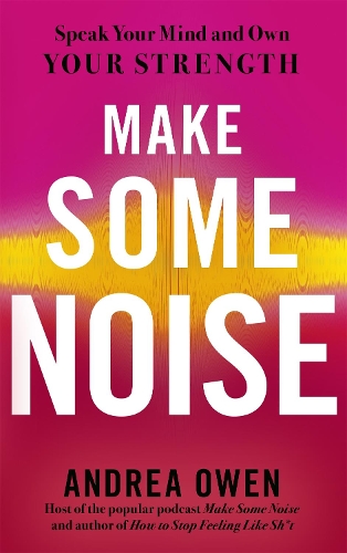 Бумажная книга «Make Some Noise: Speak Your Mind and Own Your Strength», автор Андреа Оуэн - фото №1