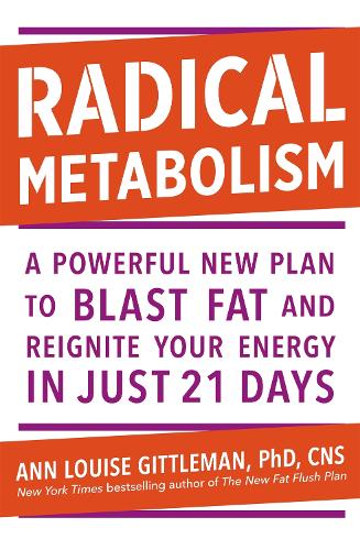 Бумажная книга «Radical Metabolism: A powerful plan to blast fat and reignite your energy in just 21 days», автор Энн Луиза Гиттлман - фото №1