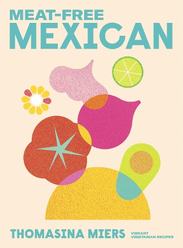 Паперова книга «Meat-free Mexican: Vibrant Vegetarian Recipes», автор Томасіна Міерс - фото №1