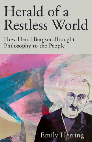 Паперова книга «Herald of a Restless World: How Henri Bergson Brought Philosophy to the People», автор Емілі Геррінг - фото №1