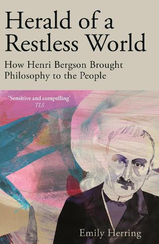 Паперова книга «Herald of a Restless World: How Henri Bergson Brought Philosophy to the People», автор Емілі Геррінг - фото №1