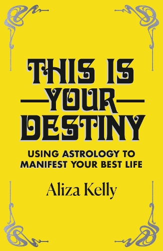Паперова книга «This Is Your Destiny: Using Astrology to Manifest Your Best Life», автор Аліза Келлі - фото №1