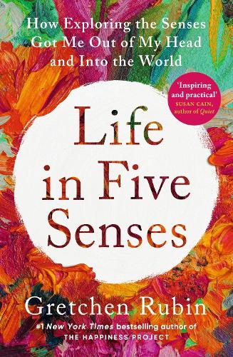 Бумажная книга «Life in Five Senses: How Exploring the Senses Got Me Out of My Head and Into the World», автор Гретхен Рубин - фото №1