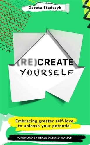 Бумажная книга «(Re)Create Yourself: Embracing greater self-love to unleash your potential», автор Дорота Станчик - фото №1