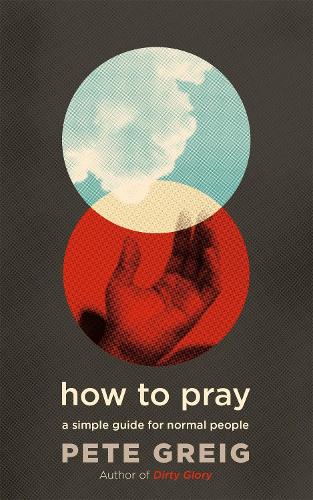 Бумажная книга «How to Pray: A Simple Guide for Normal People», автор Пит Грейг - фото №1