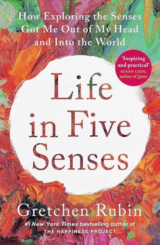 Бумажная книга «Life in Five Senses: How Exploring the Senses Got Me Out of My Head and Into the World», автор Гретхен Рубин - фото №1