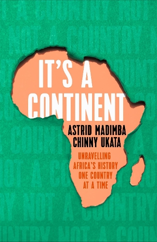 Бумажная книга «It's a Continent: Unravelling Africa's history one country at a time ''We need this book.' SIMON REEVE», авторов Астрид Мадимба, Чинни Уката - фото №1