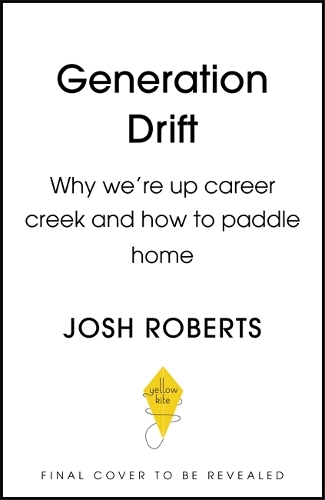 Бумажная книга «Generation Drift: Why we're up career creek and how to paddle home», автор Джош Робертс - фото №1