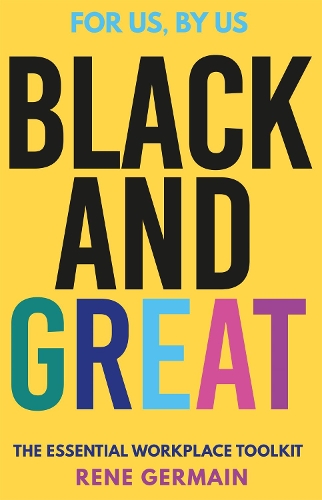 Паперова книга «Black and Great: The Essential Workplace Toolkit "An inspiring read from start to finish."- Selina Flavius», автор Рене Жермен - фото №1