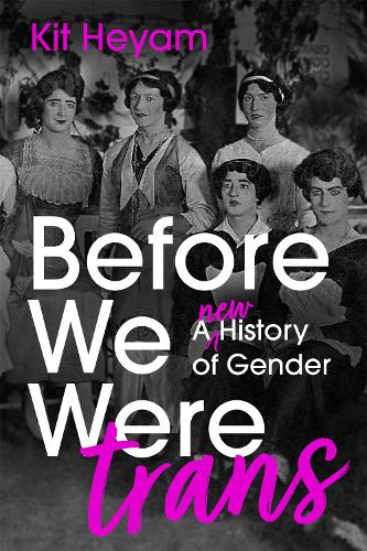 Паперова книга «Before We Were Trans: A New History of Gender», автор Кіт Хаям - фото №1