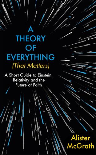 Бумажная книга «A Theory of Everything (That Matters): A Short Guide to Einstein, Relativity and the Future of Faith», автор Алистер Е. Макграт - фото №1
