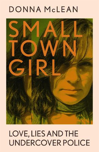 Паперова книга «Small Town Girl: Love, Lies and the Undercover Police», автор Донна Маклін - фото №1