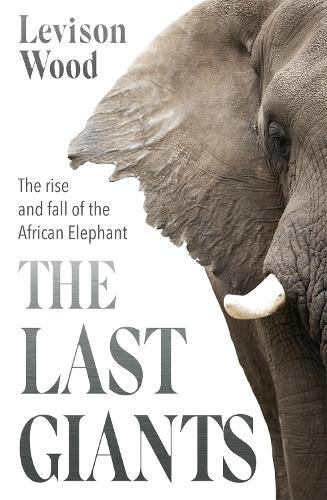 [object Object] «The Last Giants: The Rise and Fall of the African Elephant», автор Левисон Вуд - фото №1