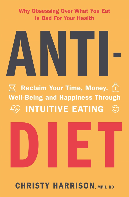 Бумажная книга «Anti-Diet. Reclaim Your Time, Money, Well-Being and Happiness Through Intuitive Eating», автор Кристи Гаррисон - фото №1