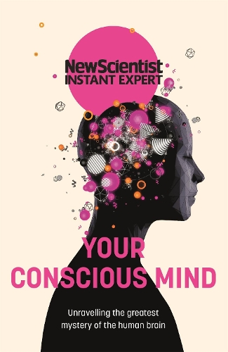 Бумажная книга «Your Conscious Mind: Unravelling the greatest mystery of the human brain», автор New Scientist - фото №1