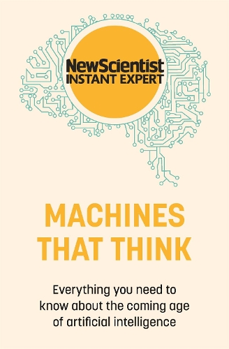 Бумажная книга «Machines that Think: Everything you need to know about the coming age of artificial intelligence», автор New Scientist - фото №1