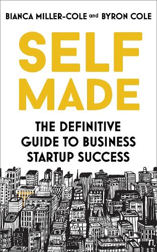 Бумажная книга «Self Made: The definitive guide to business startup success», авторов Бьянка Миллер-Коул, Байрон Коул - фото №1