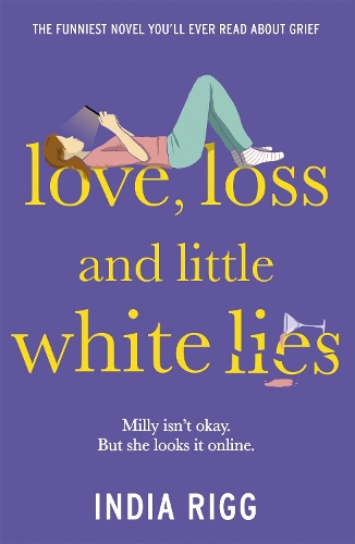 Бумажная книга «Love, Loss and Little White Lies: The funniest novel you’ll ever read about grief», автор Индия Ригг - фото №1