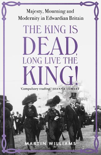 Бумажная книга «The King is Dead, Long Live the King!: Majesty, Mourning and Modernity in Edwardian Britain», автор Мартин Уильямс - фото №1