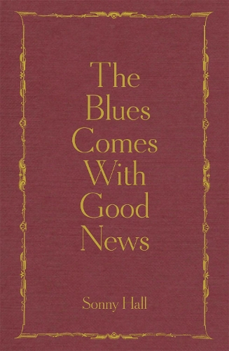 Паперова книга «The Blues Comes With Good News: The perfect gift for the poetry lover in your life», автор Сонні Холл - фото №1
