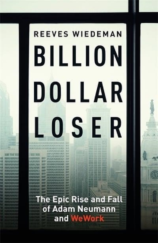Паперова книга «Billion Dollar Loser. The Epic Rise and Fall of WeWork», автор Рівз Відеман - фото №1