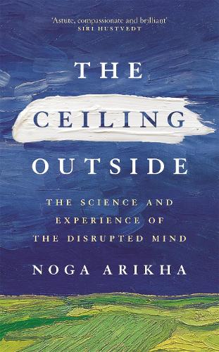 Бумажная книга «The Ceiling Outside: The Science and Experience of the Disrupted Mind», автор Нога Ариха - фото №1