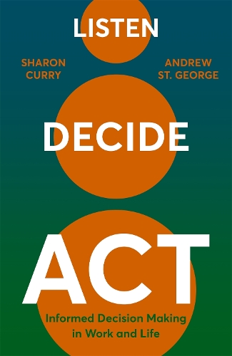 Паперова книга «Listen. Decide. Act.: Informed Decision Making in Work and Life», авторів Ендрю Сейнт Джордж, Шерон Каррі - фото №1