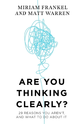 Бумажная книга «Are You Thinking Clearly?: 29 reasons you aren't, and what to do about it», авторов Мэтт Уоррен, Мириам Френкель - фото №1