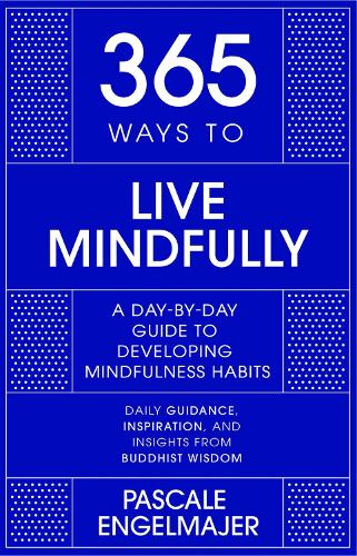 Паперова книга «365 Ways to Live Mindfully: A Day-by-day Guide to Mindfulness», автор Паскаль Енгельмайер - фото №1