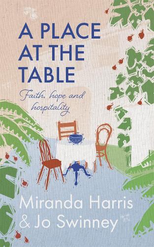 Бумажная книга «A Place at The Table: Faith, hope and hospitality», авторов Джо Суинни, Миранда Харрис - фото №1