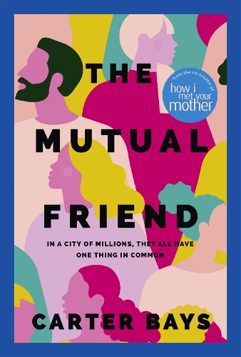 Бумажная книга «The Mutual Friend: the unmissable debut novel from the co-creator of How I Met Your Mother», автор Картер Бэйс - фото №1