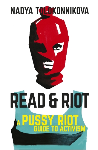 Бумажная книга «Read and Riot: A Pussy Riot Guide to Activism», автор Надя Толоконникова - фото №1
