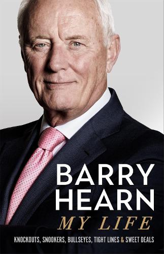 Бумажная книга «Barry Hearn: My Life: Knockouts, Snookers, Bullseyes, Tight Lines and Sweet Deals», автор Барри Хирн - фото №1