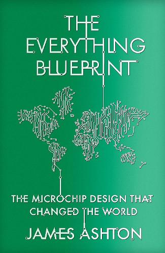 Паперова книга «The Everything Blueprint: The Microchip Design that Changed the World», автор Джеймс Ештон - фото №1