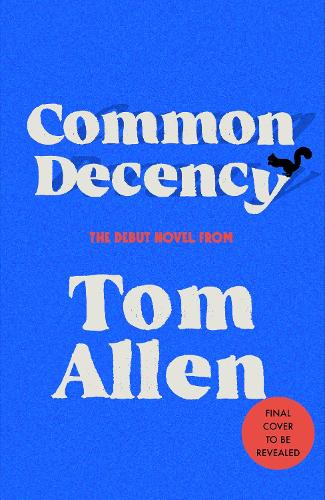 Паперова книга «Common Decency: The hilarious, smart debut novel from the beloved comedian - perfect for your next book club read!», автор Том Аллен - фото №1