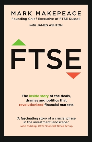 Бумажная книга «FTSE: The inside story of the deals, dramas and politics that revolutionized financial markets», автор Марк Мейкпис - фото №1
