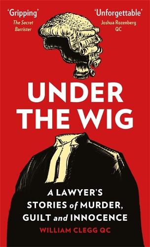 Бумажная книга «Under the Wig: A Lawyer's Stories of Murder, Guilt and Innocence», автор Уильям Клегг - фото №1