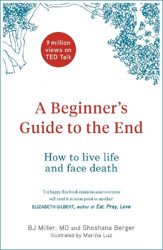 Паперова книга «A Beginner's Guide to the End: How to Live Life to the Full and Die a Good Death», авторів Б. Дж. Міллер, Шошана Бергер - фото №1