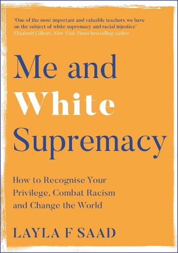 Бумажная книга «Me and White Supremacy: How to Recognise Your Privilege, Combat Racism and Change the World», автор Лейла Саад - фото №1