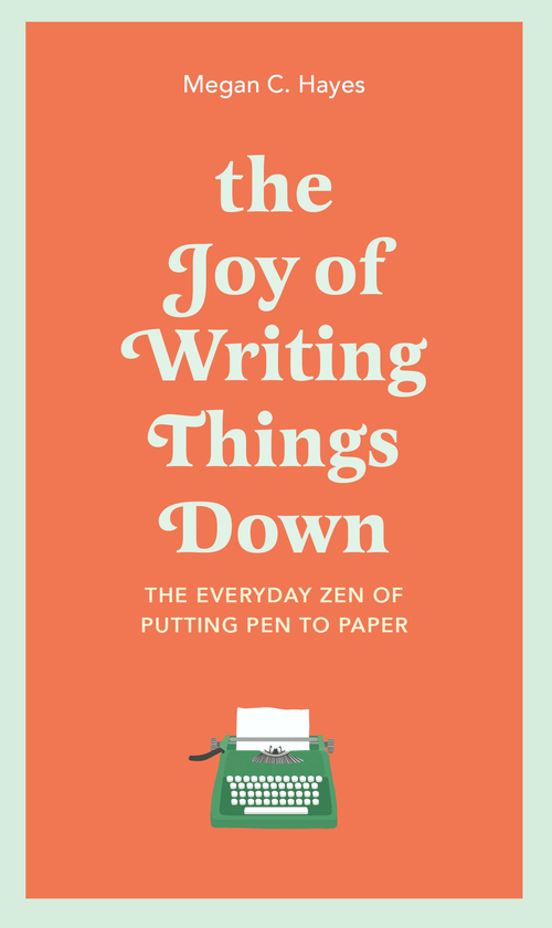 Бумажная книга «The Joy of Writing Things Down. The Everyday Zen of Putting Pen to Paper», автор Меган Хейс - фото №1