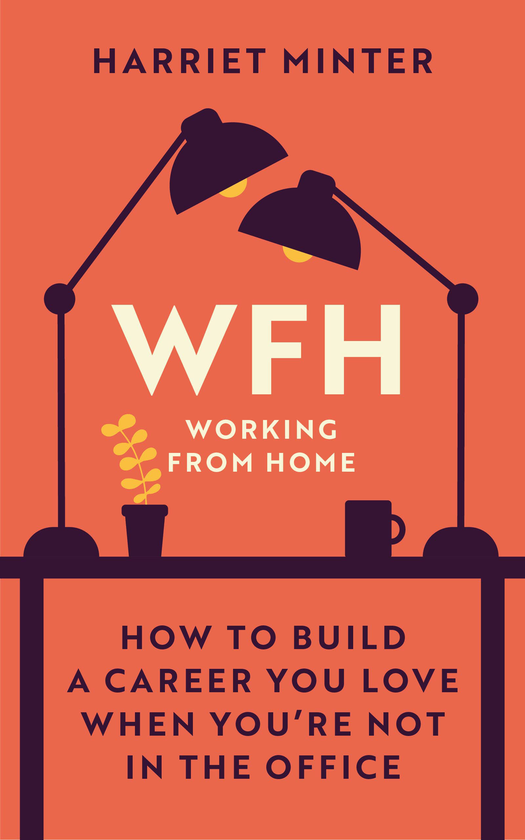 Бумажная книга «WFH (Working From Home). How to build a career you love when you're not in the office», автор Харриет Минтер - фото №1
