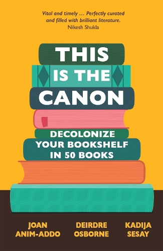 Бумажная книга «This is the Canon: Decolonize Your Bookshelves in 50 Books», авторов Дейрдре Осборн, Джоан Аним-Аддо, Кадиджа Сесай - фото №1