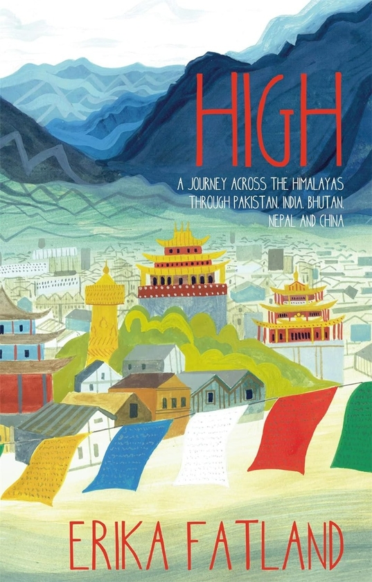 Бумажная книга «High: A Journey Across the Himalayas Through Pakistan, India, Bhutan, Nepal and China», автор Эрика Фатланд - фото №1