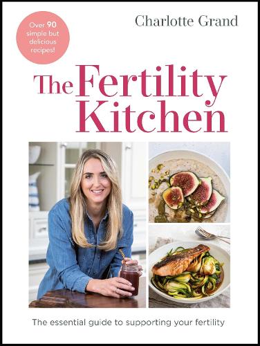 Бумажная книга «The Fertility Kitchen: The Essential Guide to Supporting your Fertility», автор Шарлотта Гранд - фото №1