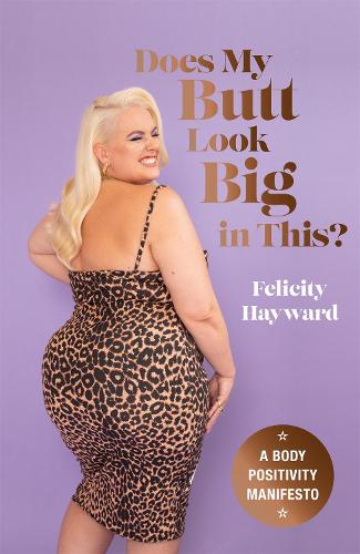 Паперова книга «Does My Butt Look Big in This: A Body Positivity Manifesto», автор Фелісіті Хейворд - фото №1