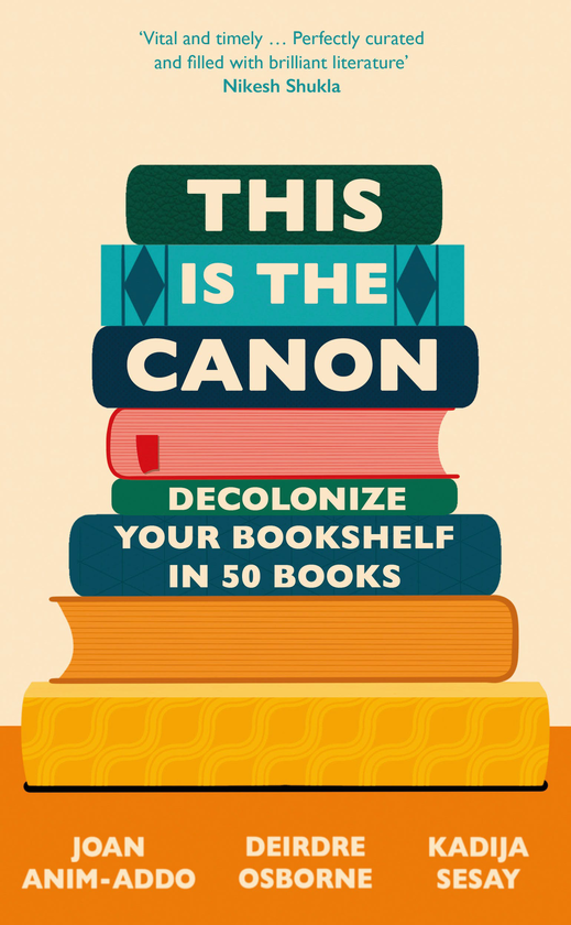 Бумажная книга «This is the Canon. Decolonize Your Bookshelves in 50 Books», авторов Джоан Аним-Аддо, Дейрдре Осборн, Кадиджа Сесай - фото №1
