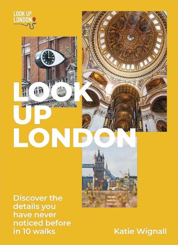 Бумажная книга «Look Up London: Discover the details you have never noticed before in 10 walks», автор Кэти Вигналл - фото №1