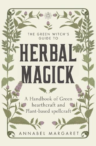 Бумажная книга «The Green Witch's Guide to Herbal Magick: A Handbook of Green Hearthcraft and Plant-Based Spellcraft», автор Аннабел Маргарет - фото №1