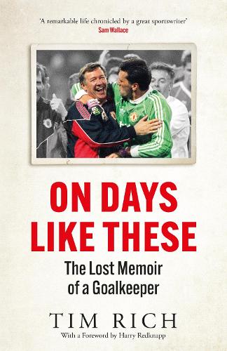 Бумажная книга «On Days Like These: The Lost Memoir of a Goalkeeper», автор Тим Рич - фото №1